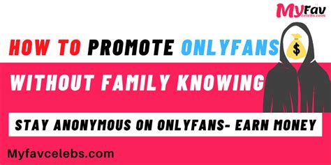 how to promote onlyfans without family knowing|How do I promote my OF without my family knowing or how to。